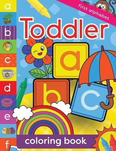 First Alphabet Toddler Coloring Book: Fun a, b, c Letter Coloring Book For Kids Ages 1-3 years