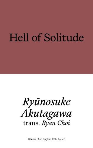 Hell of Solitude: Selected Writings of Ryūnosuke Akutagawa