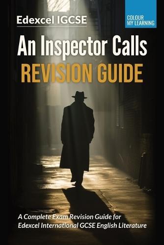 An Inspector Calls Revision Guide: A Complete Revision Guide for Edexcel IGCSE English Literature