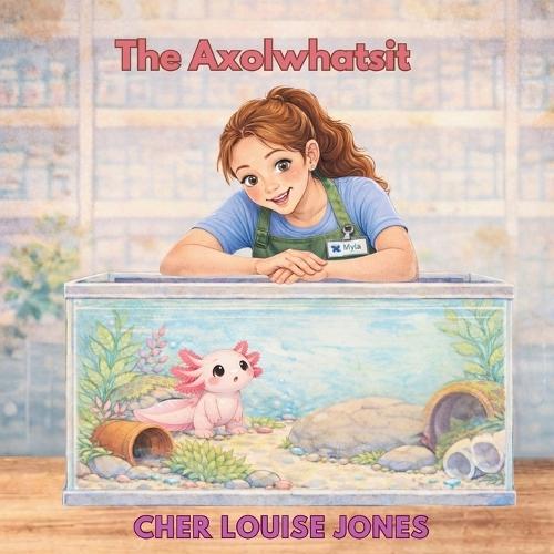 The Axolwhatsit: A heartwarming picture book about friendship, self-worth, and the magic of finding where you belong.