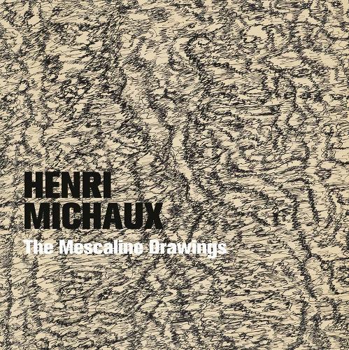 Henri Michaux: The Mescaline Drawings