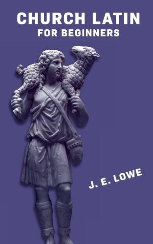 Church Latin for Beginners [with Answer Key]: An Elementary Course of Exercises in Ecclesiastical Latin