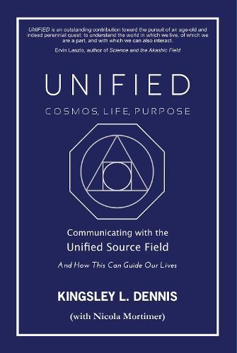 UNIFIED - COSMOS, LIFE, PURPOSE: Communicating with the Unified Source Field & How This Can Guide Our Lives
