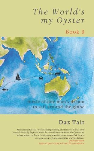 The World's my Oyster - Book 3: A tale of one man's dream to sail around the globe.