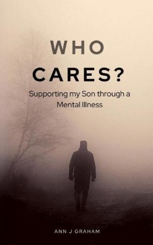 Who Cares?: Supporting my son through a mental illness