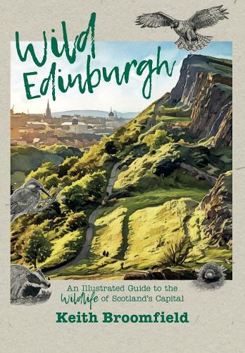 Wild Edinburgh: An Illustrated Guide to the City's Wildlife