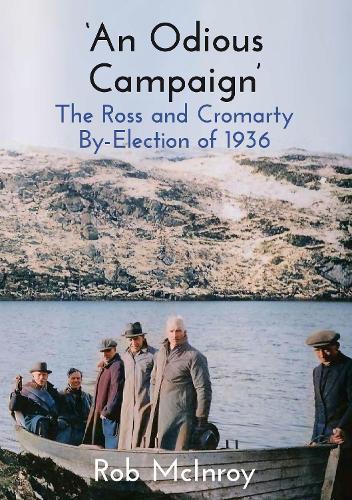 ‘An Odious Campaign’: The Ross and Cromarty By-Election of 1936