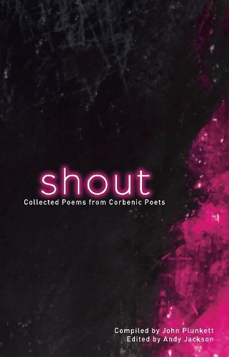 Shout: Collected Poems From The Corbenic Poets
