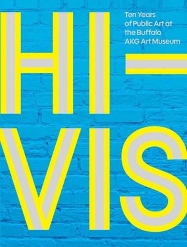 Hi-VIS: Ten Years of Public Art at the Buffalo AKG Art Museum
