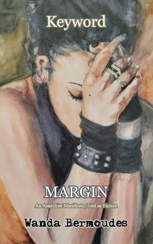 Keyword: MARGIN: An Anarchist Manifesto, Told as Fiction