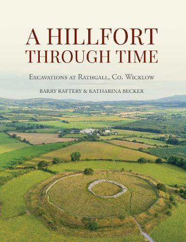 A Hillfort Through Time: Excavations at Rathgall, County Wicklow