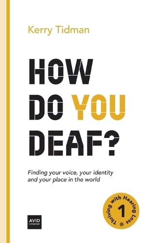 How Do You Deaf?: Finding your voice, your identity and your place in the world