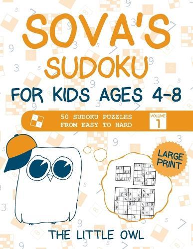 Sova's Sudoku For Kids Ages 4-8: 50 Sudoku Puzzles from Easy to Hard - Volume 1