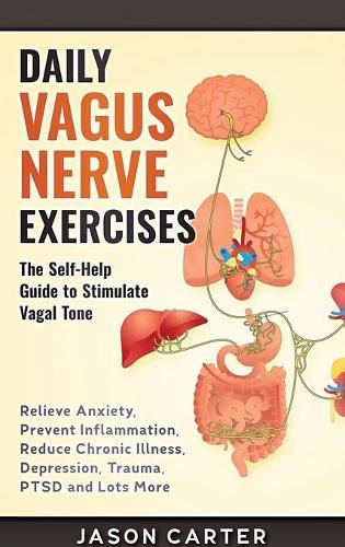 Daily Vagus Nerve Exercises: Activate and Stimulate Your Vagus Nerve. Self Help Exercise to Reduce Anxiety, Depression, Panic Attack, Chronic Illness, PSDT and Inflammation.