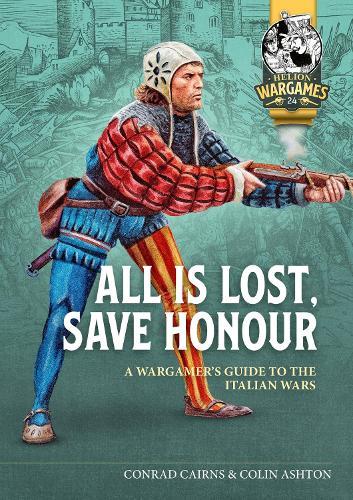 All is Lost, Save Honour: A Wargames Guide to the Italian Wars