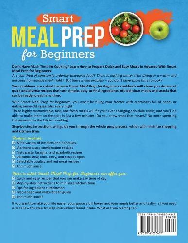 Smart Meal Prep for Beginners: Collection of Quick and Easy Recipes for Tasty and Healthy Make-Ahead Meals That Will Make Your Life Easier (Meal Prep Cookbook for Beginners)