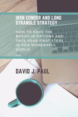 Iron Condor and Long Strangle Strategy: How to have the basics in Options and take your first steps in this wonderful world