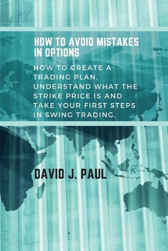 How To Avoid Mistakes In Options: How to create a trading plan, understand what the strike price is and take your first steps in swing trading