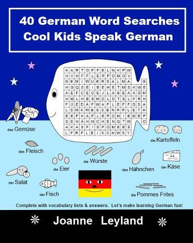 40 German Word Searches Cool Kids Speak German: Complete with vocabulary lists & answers. Let's make learning German fun!