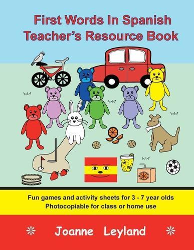 First Words In Spanish Teacher's Resource Book: Fun games and activity sheets for 3 - 7 year olds - photocopiable for class or home use