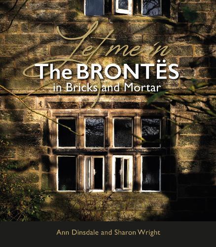 Let Me In: The Brontes in Bricks and Mortar