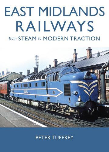 East Midlands Railways: From Steam to Modern Traction