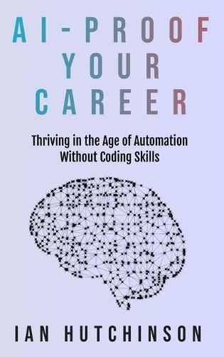 AI-Proof Your Career: Thriving in the Age of Automation Without Coding Skills
