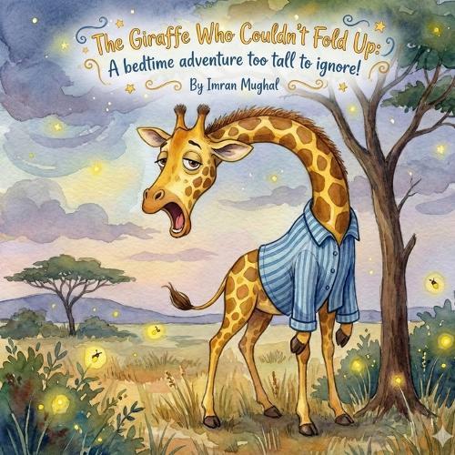 The Giraffe Who Couldn't Fold Up: A bedtime adventure too tall to ignore