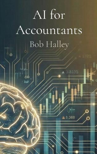 AI for Accountants: The Complete Guide to Mastering Artificial Intelligence in Finance