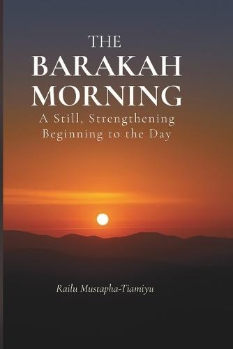 The Barakah Morning: A Still, Strengthening Beginning to the Day
