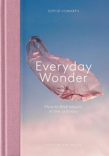 Everyday Wonder: How to find beauty in the ordinary