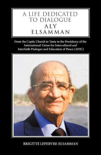 A Life Dedicated to Dialogue: From the Coptic Church in Tanta to the Presidency of the International Union for Intercultural and Interfaith Dialogue and Education of Peace (ADIC)