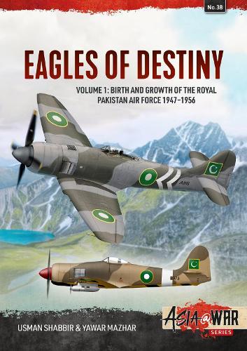 Eagles of Destiny Volume 1: Birth and Growth of the Royal Pakistan Air Force 1947-1956
