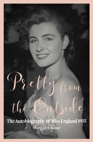 Pretty from the Outside: The Autobiography of Miss England 1955