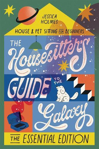 The Housesitter's Guide to the Galaxy: The Essential Edition