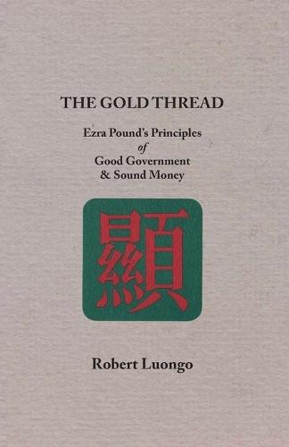 The Gold Thread: Ezra Pound's Principles of Good Government and Sound Money