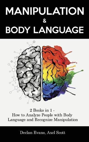 Manipulation and Body Language: 2 Books in 1 - How to Analyze People with Body Language and Recognize Manipulation
