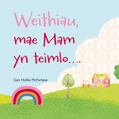 Weithiau, mae Mam yn teimlo...