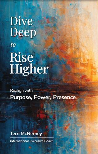 Dive Deep To Rise Higher: realign With Purpose, Power, Presence