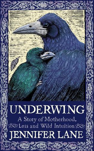 Underwing: A Story of Motherhood, Loss and Wild Intuition