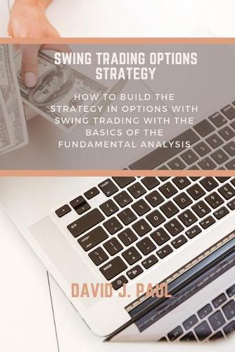 Swing Trading Options Strategy: How to build the strategy in options with swing trading with the basics of the fundamental analysis