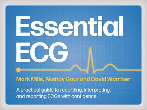 Essential ECG: A practical guide to recording, interpreting, and reporting ECGs with confidence