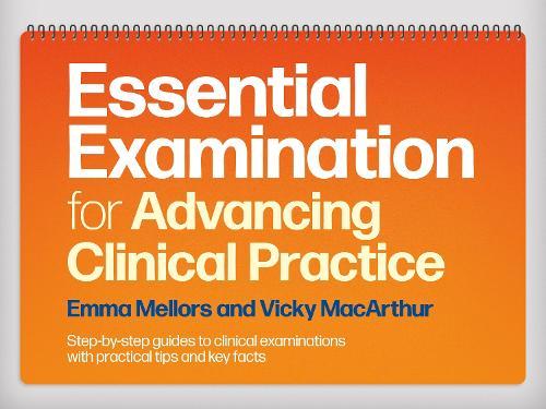 Essential Examination for Advancing Clinical Practice: Step-by-Step Guides to Clinical Examinations with Practical Tips and Key Facts