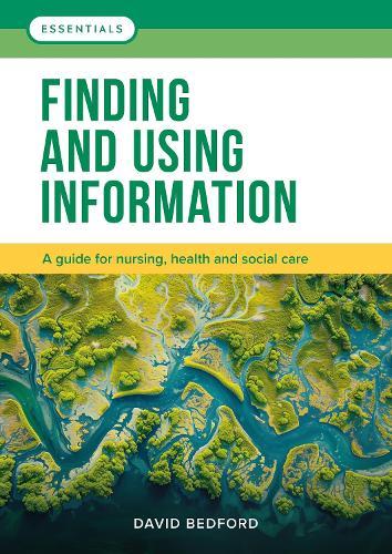 Finding and Using Information: A guide for nursing, health and social care