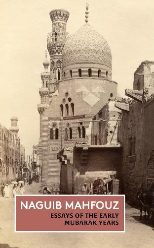 Essays of the Early Mubarak Years: The Non-Fiction of Naguib Mahfouz: Volume III