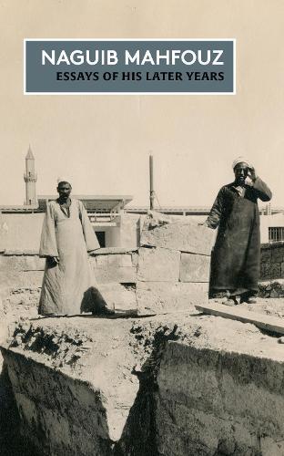 Essays of his Later Years: The Non-Fiction of Naguib Mahfouz: Volume IV
