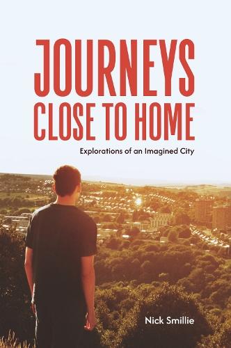 Journeys Close to Home: Explorations of an Imagined City