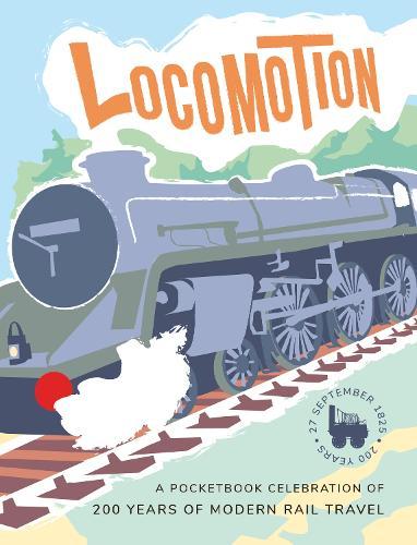 Locomotion: a pocketbook celebration of 200 years of modern rail travel