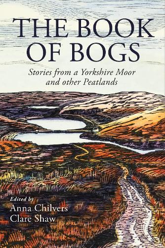 The Book of Bogs: Stories from a Yorkshire Moor and other Peatlands
