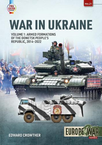 War in Ukraine Volume 1: Armed Formations of the Donetsk People’s Republic, 2014-2022